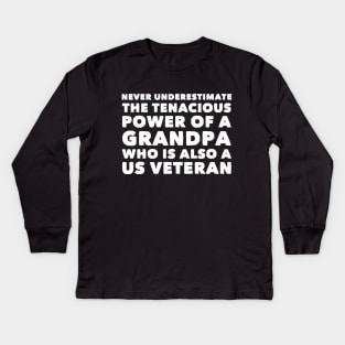 Never underestimate the tenacious power of a grandpa who is also a us veteran Kids Long Sleeve T-Shirt